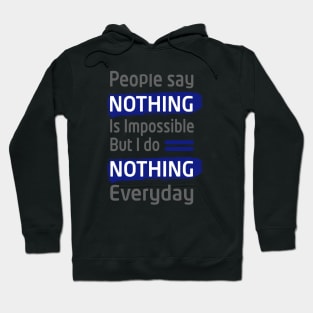 people say nothing is impossible but i do nothing everyday- best funny thsirt- funny slogan tee for men and women Hoodie